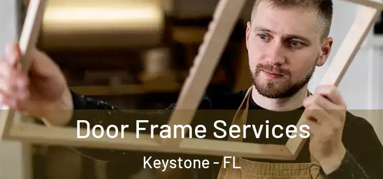  Door Frame Services Keystone - FL