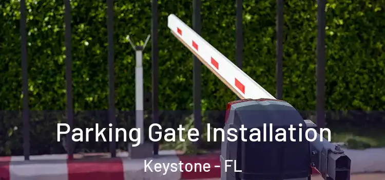 Parking Gate Installation Keystone - FL